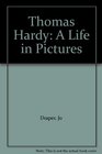 Thomas Hardy A Life in Pictures