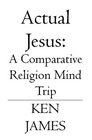 Actual Jesus A Comparative Religion Mind Trip