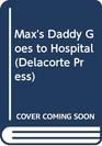 Max's Daddy Goes to the Hospital
