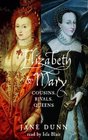 Elizabeth and Mary : Cousins, Rivals, Queens
