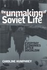The Unmaking of Soviet Life Everyday Economies After Socialism