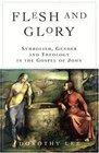 Flesh and Glory  Symbol Gender and Theology in the Gospel of John