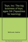 Toys Inc The big business of toys ages 3/4