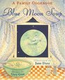 Blue Moon Soup  A Family Cookbook