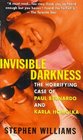Invisible Darkness The Horrifying Case of Paul Bernardo and Karla Homolka