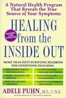 Healing from the Inside Out  A Natural Health Program that Reveals the True Source of Your Symptoms