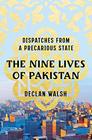 The Nine Lives of Pakistan Dispatches from a Precarious State