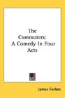 The Commuters A Comedy In Four Acts