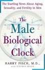 The Male Biological Clock  The Startling News About Aging Sexuality and Fertility in Men