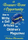 A Treasure Trove of Opportunity How to Write and Sell Articles for Children's Magazines