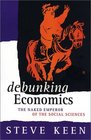 Debunking Economics : The Naked Emperor of the Social Sciences
