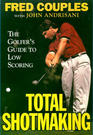 Total Shotmaking The Golfer's Guide to Low Scoring