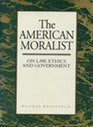 American Moralist On Law Ethics And Government