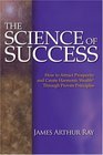 The Science of Success How to Attract Prosperity and Create Life Balance Through Proven Principles
