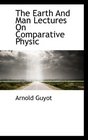 The Earth And Man Lectures On Comparative Physic