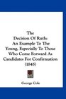 The Decision Of Ruth An Example To The Young Especially To Those Who Come Forward As Candidates For Confirmation
