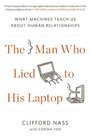 The Man Who Lied to His Laptop: What Machines Teach Us About Human Relationships