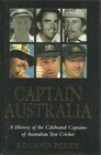 Captain Australia A history of the celebrated captains of Australian test cricket