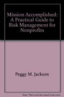 Mission Accomplished A Practical Guide to Risk Management for Nonprofits