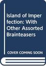 Island of Imperfection With Other Assorted Brainteasers