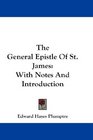 The General Epistle Of St James With Notes And Introduction