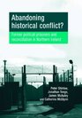 Abandoning Historical Conflict Former Paramilitary Prisoners and Political Reconciliation in Northern Ireland