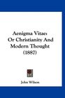 Aenigma Vitae Or Christianity And Modern Thought
