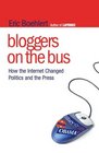 Bloggers on the Bus How the Internet Changed Politics and the Press