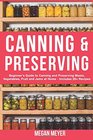 Canning And Preserving Beginner's Guide to Canning and Preserving Meats Vegetables Fruits And Jams at Home for LongTerm Storage to Save You Time and Prepare Your Pantry for Survival