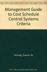 Management Guide to Cost Schedule Control Systems Criteria The Management Guide to C/SCSC