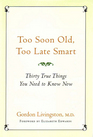 Too Soon Old, Too Late Smart:Thirty True Things You Need to Know Now
