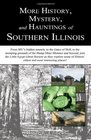 More History, Mystery, and Hauntings of Southern Illinois