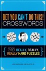 Bet You Can't Do This Crosswords 75 Really Really Really Hard Puzzles