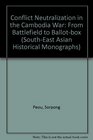 Conflict Neutralization in the Cambodia War From Battlefield to Ballotbox