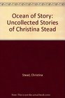 Ocean of Story The Uncollected Stories of Christina Stead