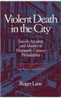 Violent Death in the City Suicide Accident and Murder in NineteenthCentury Philadelphia