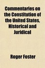 Commentaries on the Constitution of the United States Historical and Juridical