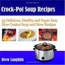 Crock-Pot Soup Recipes: 53 Delicious, Healthy and Super Easy Slow Cooker Soup and Stew Recipes