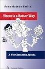 There Is a Better Way A New Economic Agenda