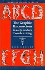 The Graphic Unconscious in Early Modern French Writing (Cambridge Studies in French)