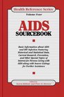 AIDS Sourcebook Basic Information About AIDS And HIV Infection Featuring Historical And Statistical Data Current Research Prevention And Other Special Topics of