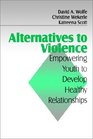 Alternatives to Violence Empowering Youth To Develop Healthy Relationships