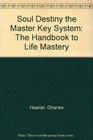 Soul Destiny The Master Key System The Handbook To Life Mastery