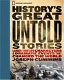 History's Great Untold Stories The Larger Than Life Characters and Dramatic Events That Changed the World