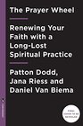 The Prayer Wheel A Daily Guide to Renewing Your Faith with a Rediscovered Spiritual Practice