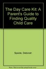 The Day Care Kit A Parent's Guide to Finding Quality Child Care