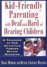 KidFriendly Parenting With Deaf and Hard of Hearing Children A Treasury of Fun Activities Toward Better Behavior