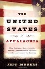 The United States of Appalachia How Southern Mountaineers Brought Independence Culture and Enlightenment to America