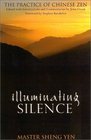 Illuminating Silence The Practice of Chinese Zen