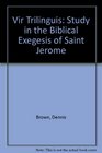 Vir Trilinguis A Study in the Biblical Exegesis of Saint Jerome